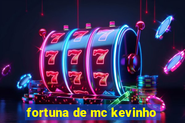 fortuna de mc kevinho